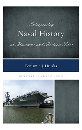 Interpreting Naval History at Museums and Historic Sites (Interpreting History, 9, Band 9)