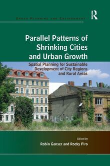 Parallel Patterns of Shrinking Cities and Urban Growth: Spatial Planning for Sustainable Development of City Regions and Rural Areas (Urban Planning and Environment)