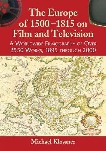 The Europe of 1500-1815 on Film and Television: A Worldwide Filmography of Over 2550 Works, 1895 through 2000