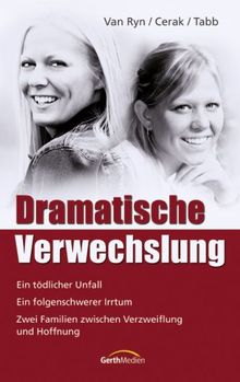 Dramatische Verwechslung: Ein tödlicher Unfall. Ein folgenschwerer Irrtum. Zwei Familien zwischen Verzweiflung und Hoffnung