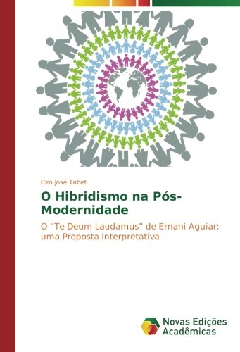 O Hibridismo na Pós-Modernidade: O “Te Deum Laudamus” de Ernani Aguiar: uma Proposta Interpretativa