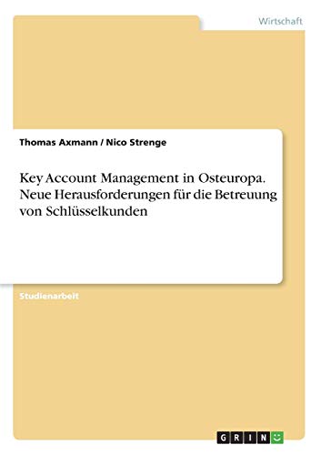 Key Account Management in Osteuropa. Neue Herausforderungen für die Betreuung von Schlüsselkunden