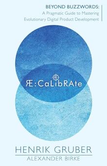 RE:Calibrate: Beyond Buzzwords: A Pragmatic Guide to Mastering Evolutionary Digital Product Development