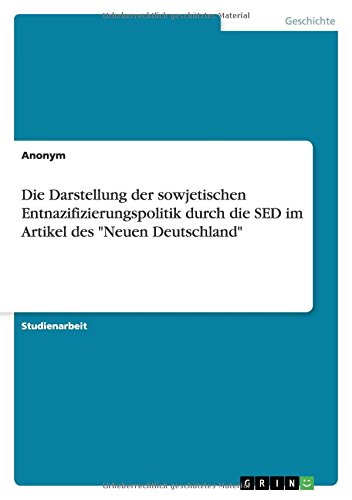 Die Darstellung der sowjetischen Entnazifizierungspolitik durch die SED im Artikel des Neuen Deutschland