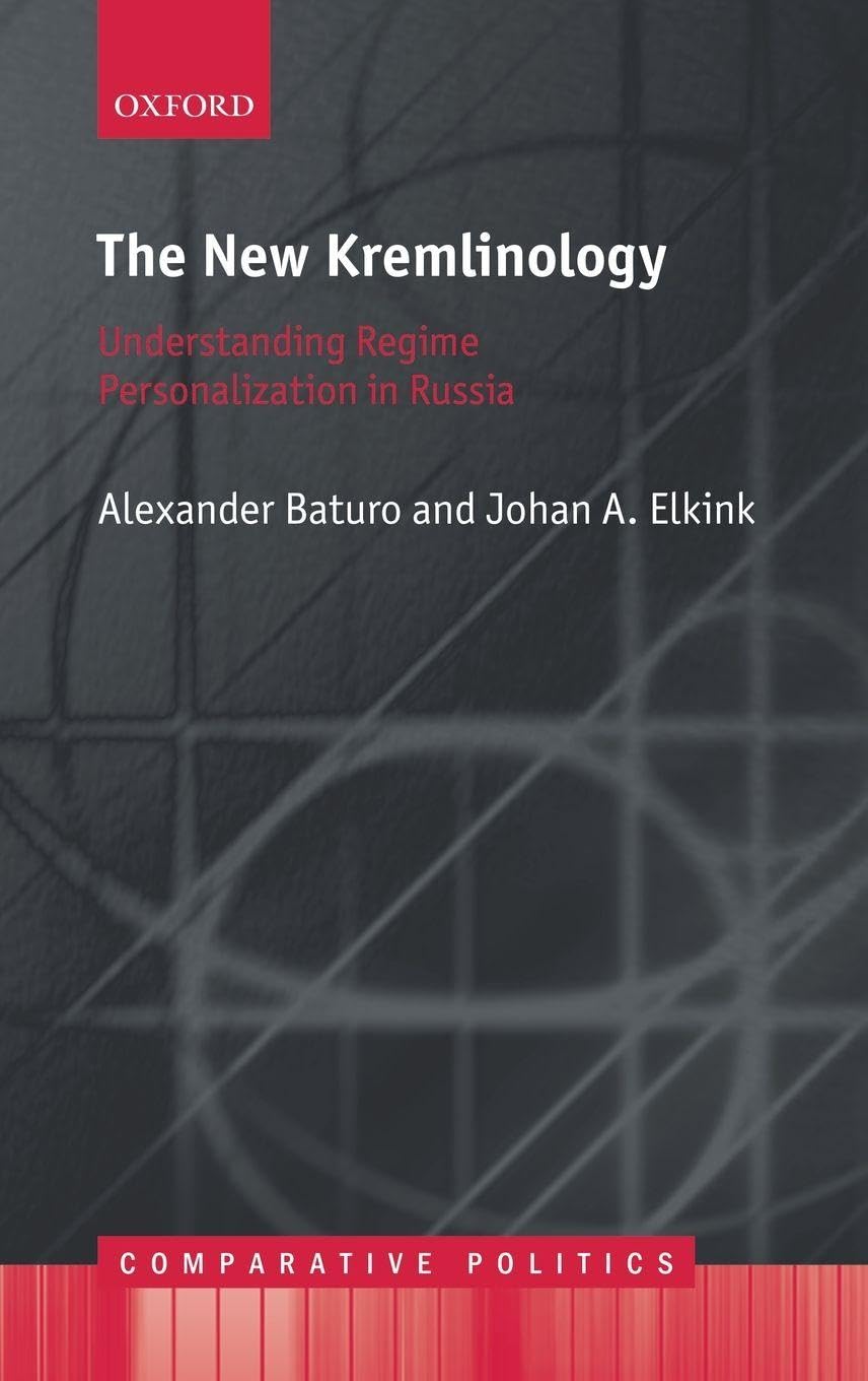New Kremlinology: Understanding Regime Personalization in Russia (Comparative Politics)