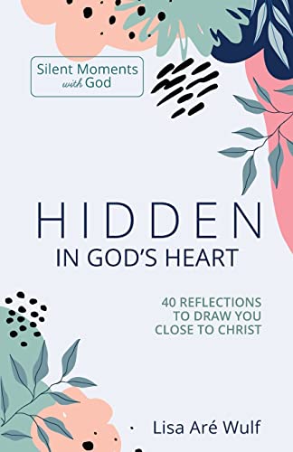Hidden in God's Heart: 40 Reflections to Draw You Close to Christ (Silent Moments with God Series)