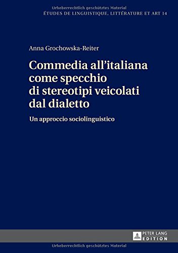 Commedia all'italiana come specchio di stereotipi veicolati dal dialetto: Un approccio sociolinguistico (Etudes de linguistique, littérature et art)