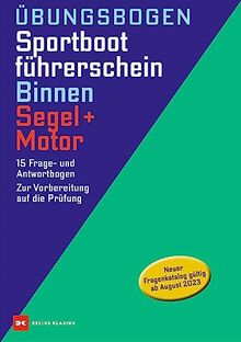 Übungsbogen Sportbootführerschein Binnen Segel/Motor: 15 Frage- und 15 Antwortbogen. Zur Vorbereitung auf die Prüfung