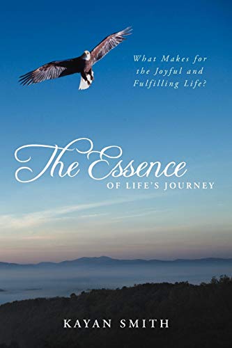 The Essence of Life's Journey: What Makes for the Joyful and Fulfilling Life?