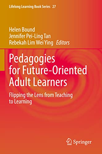 Pedagogies for Future-Oriented Adult Learners: Flipping the Lens from Teaching to Learning (Lifelong Learning Book Series, 27, Band 27)