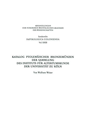 Katalog ptolemaischer Bronzemunzen der Sammlung des Instituts fur Altertumskunde der Universitat zu Koln (Abhandlungen der Nordrhein-Westfalischen ... des Landes Nordrhein-Westfalen, Band 23)