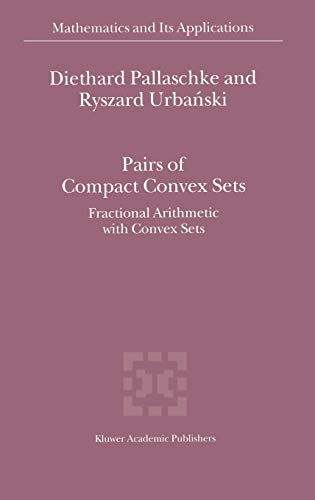 Pairs of Compact Convex Sets: Fractional Arithmetic with Convex Sets (Mathematics and Its Applications, 548, Band 548)