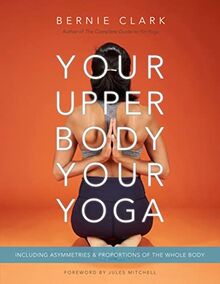 Your Upper Body, Your Yoga: Including Asymmetries & Proportions of the Whole Body (Your Body, Your Yoga, 4-5)