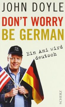 Don't worry, be German: Ein Ami wird deutsch