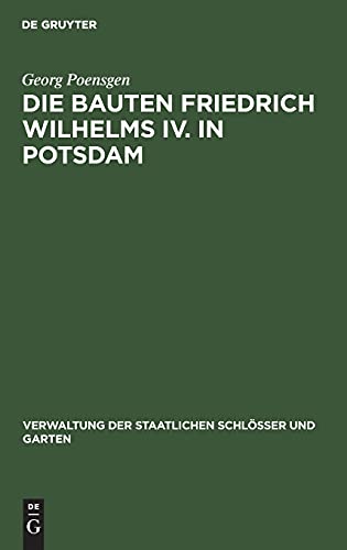 Die Bauten Friedrich Wilhelms IV. in Potsdam (Verwaltung der Staatlichen Schlösser und Garten)