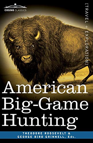 American Big-Game Hunting: The Book of the Boone and Crockett Club