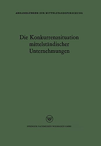 Die Konkurrenzsituation mittelständischer Unternehmungen (Abhandlungen zur Mittelstandsforschung, 3, Band 3)