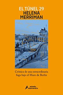 El túnel 29: Crónica de una extraordinaria fuga bajo el Muro de Berlín (Salamandra Miradas)