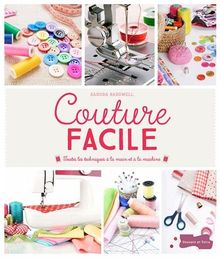 Couture facile : toutes les techniques à la main et à la machine