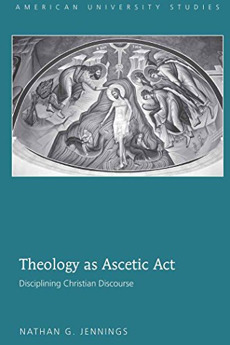 Theology as Ascetic Act: Disciplining Christian Discourse (American University Studies - Series VII: Theology and Religion)