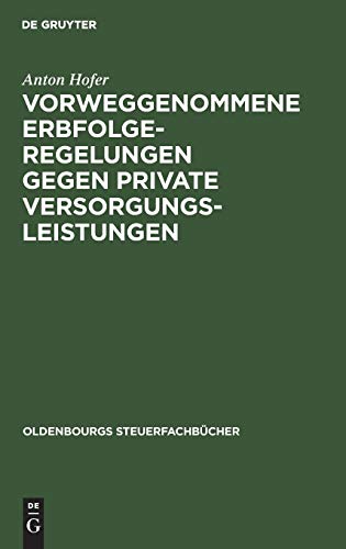 Vorweggenommene Erbfolgeregelungen gegen private Versorgungsleistungen (Oldenbourgs Steuerfachbücher)