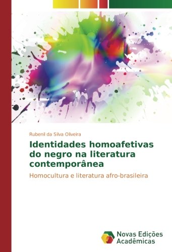 Identidades homoafetivas do negro na literatura contemporânea: Homocultura e literatura afro-brasileira