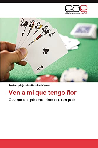 Ven a mi que tengo flor: O como un gobierno domina a un país