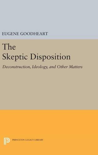 The Skeptic Disposition: Deconstruction, Ideology, and Other Matters (Princeton Legacy Library)