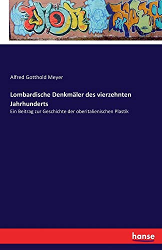 Lombardische Denkmäler des vierzehnten Jahrhunderts: Ein Beitrag zur Geschichte der oberitalienischen Plastik