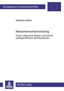 Menschenrechtsmonitoring: Praxis, allgemeine Regeln und Zukunft außergerichtlicher Schutzverfahren (Europäische Hochschulschriften - Reihe II)