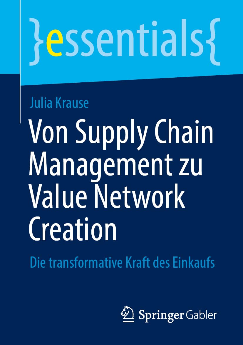 Von Supply Chain Management zu Value Network Creation: Die transformative Kraft des Einkaufs (essentials)