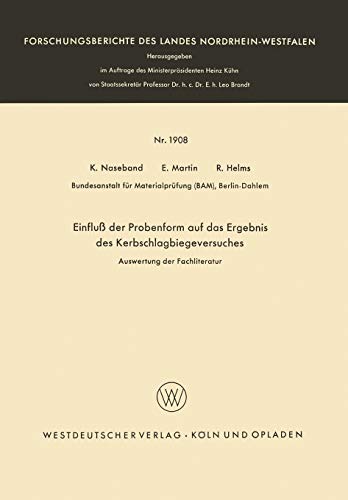 Einfluß der Probenform auf das Ergebnis des Kerbschlagbiegeversuches: Auswertung der Fachliteratur (Forschungsberichte des Landes Nordrhein-Westfalen, 1300, Band 1300)