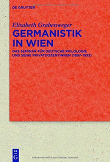 Germanistik in Wien: Das Seminar für Deutsche Philologie und seine Privatdozentinnen (1897-1933) (Quellen und Forschungen zur Literatur- und Kulturgeschichte)