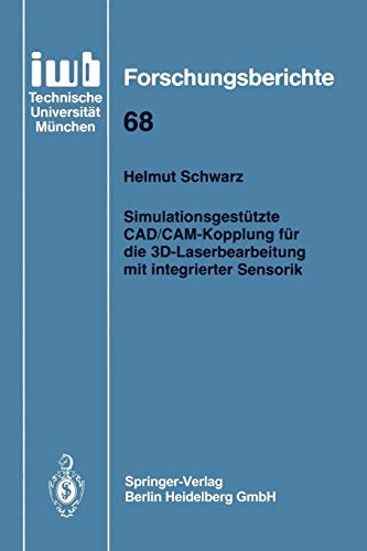 Simulationsgestützte Cad/Cam-Kopplung für die 3D-Laserbearbeitung mit integrierter Sensorik (iwb Forschungsberichte, 68, Band 68)