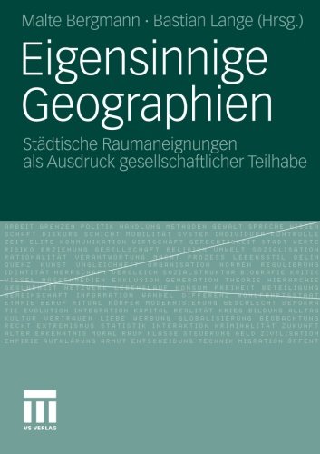 Eigensinnige Geographien: Städtische Raumaneignungen als Ausdruck Gesellschaftlicher Teilhabe (German Edition)