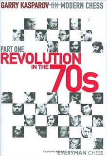 Revolution in the 70's, Part One: Garry Kasparov on Modern Chess (Everyman Chess)