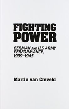 Fighting Power: German and U.S. Army Performance, 1939-1945 (Contributions in Military History)