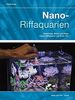 Nano-Riffaquarien: Einrichtung, Besatz und Pflege kleiner Riffaquarien von 30 bis 150 L (NTV Meerwasseraquaristik)
