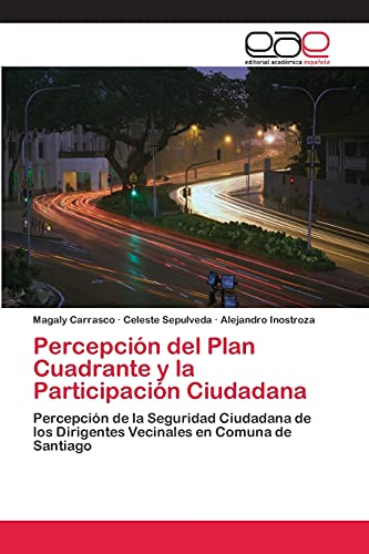 Percepción del Plan Cuadrante y la Participación Ciudadana: Percepción de la Seguridad Ciudadana de los Dirigentes Vecinales en Comuna de Santiago