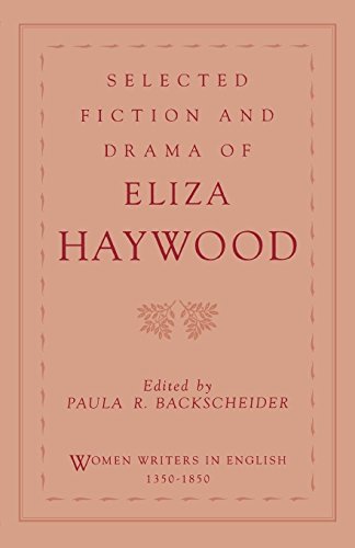 Selected Fiction and Drama of Eliza Haywood (Women Writers in English 1350-1850)