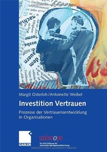 Investition Vertrauen: Prozesse der Vertrauensentwicklung in Organisationen (uniscope. Die SGO-Stiftung für praxisnahe Managementforschung)