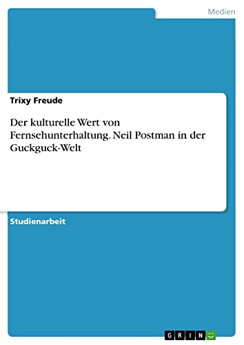 Der kulturelle Wert von Fernsehunterhaltung. Neil Postman in der Guckguck-Welt