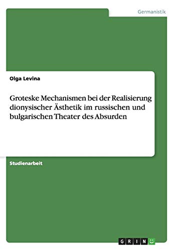 Groteske Mechanismen bei der Realisierung dionysischer Ästhetik im russischen und bulgarischen Theater des Absurden