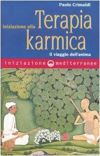 Iniziazione alla terapia karmica. Il viaggio dell'anima