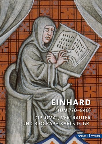 Einhard (um 770–840): Diplomat, Vertrauter und Biograph Karls d. Gr. (Hagiographie - Ikonographie - Volkskunde)