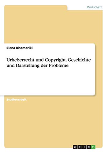 Urheberrecht und Copyright. Geschichte und Darstellung der Probleme