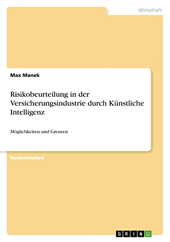 Risikobeurteilung in der Versicherungsindustrie durch Künstliche Intelligenz: Möglichkeiten und Grenzen