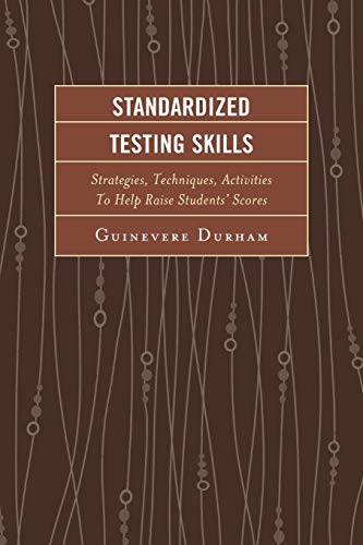 Standardized Testing Skills: Strategies, Techniques, Activities To Help Raise Students’ Scores: Strategies, Techniques, Activities To Help Raise Students' Scores, 2nd Edition