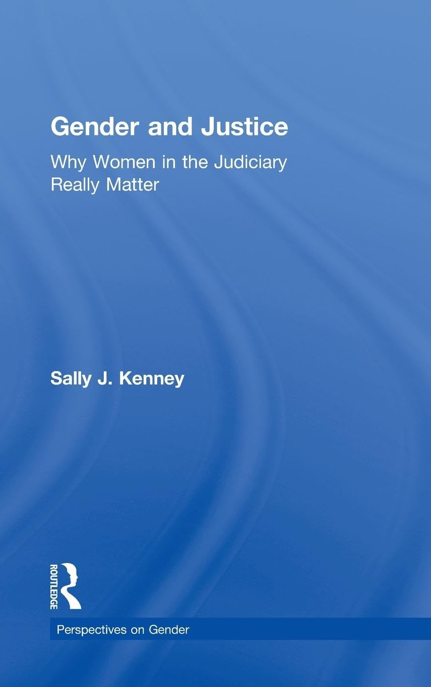 Gender and Justice: Why Women in the Judiciary Really Matter (Perspectives on Gender)