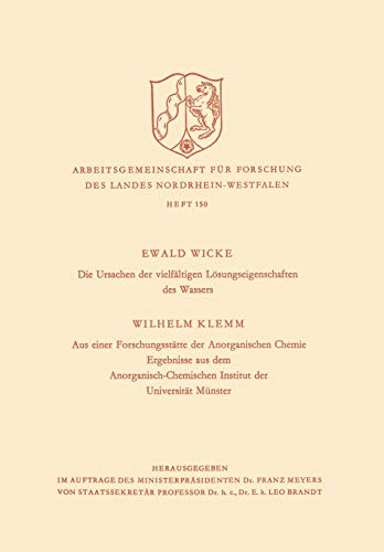 Die Ursachen der Vielfältigen Lösungseigenschaften des Wassers. Aus Einer Forschungsstätte der Anorganischen Chemie: Ergebnisse aus dem ... Landes Nordrhein-Westfalen, 150, Band 150)